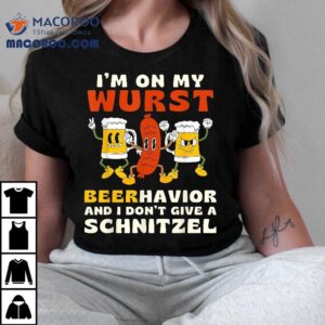 I M On My Wurst Beerhavior And I Don T Give A Schnitzel Tshirt