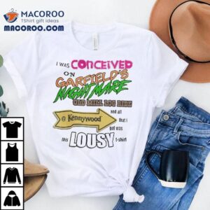 I Was Conceived On Garfield S Nightmare Old Mill Log Ride Tshirt