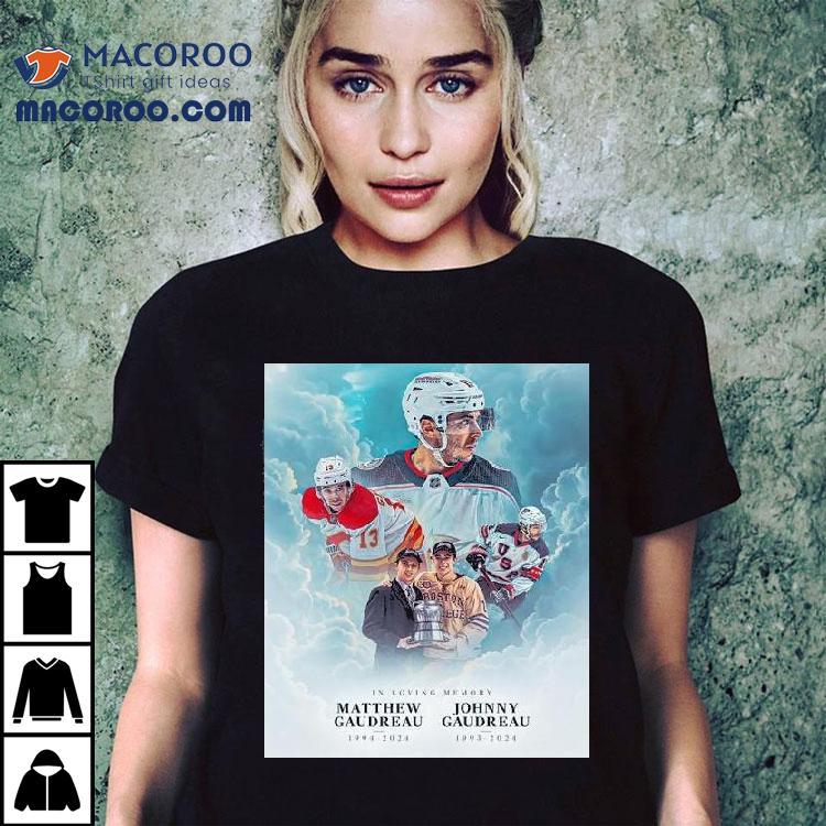 In Loving Memory Of Johnny Gaudreau 1993-2024 Matthew Gaudreau 1994-2024 Shirt In Loving Memory Of Johnny Gaudreau 1993-2024 Matthew Gaudreau 1994-2024 Shirt
