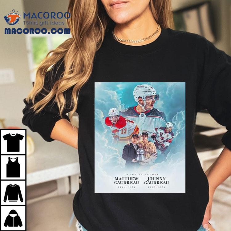 In Loving Memory Of Johnny Gaudreau 1993-2024 Matthew Gaudreau 1994-2024 Shirt In Loving Memory Of Johnny Gaudreau 1993-2024 Matthew Gaudreau 1994-2024 Shirt