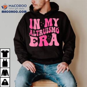 In My Altruismo Era Tee Funny Outfi Tshirt