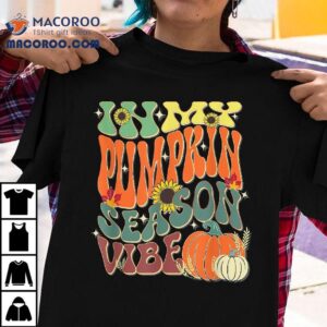 In My Pumpkin Season Vibe Halloween Thanksgiving Harvest Shirt