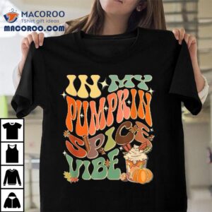 In My Pumpkin Spice Vibe Halloween Thanksgiving Fall Harvest Shirt