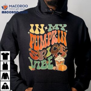 In My Pumpkin Spice Vibe Halloween Thanksgiving Fall Harves Tshirt