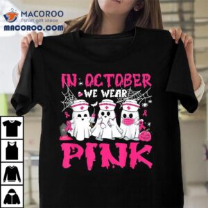 In October We Wear Pink Nurse Ghost Halloween Breast Cancer Shirt