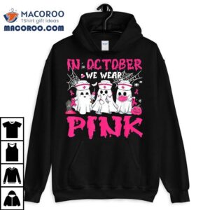 In October We Wear Pink Nurse Ghost Halloween Breast Cancer Shirt