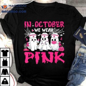 In October We Wear Pink Nurse Ghost Halloween Breast Cancer Tshirt