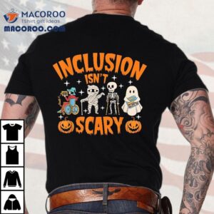 Inclusion Isn’t Scary Halloween Awareness Tee Shirt