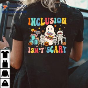 Inclusion Isn’t Scary Teacher Skeleton Ghost Cute Halloween Shirt