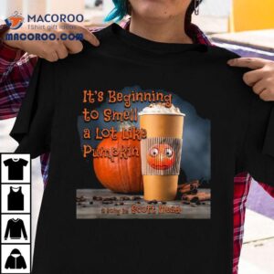 It S Beginning To Smell A Lot Like Pumpkin Tshirt