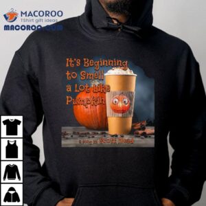 It S Beginning To Smell A Lot Like Pumpkin Tshirt
