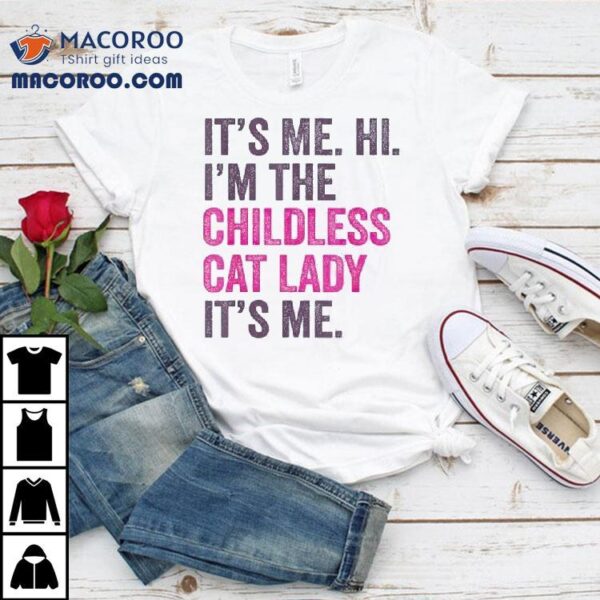 It’s Me Hi I’m The Childless Cat Lady It’s Me Shirt