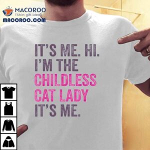 It’s Me Hi I’m The Childless Cat Lady It’s Me Shirt