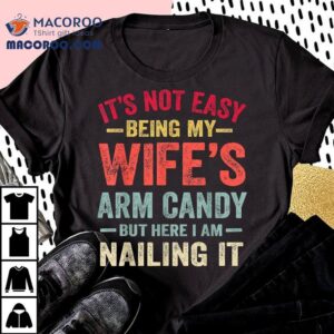It S Not Easy Being My Wife S Arm Candy Funny Husband Gif Tshirt