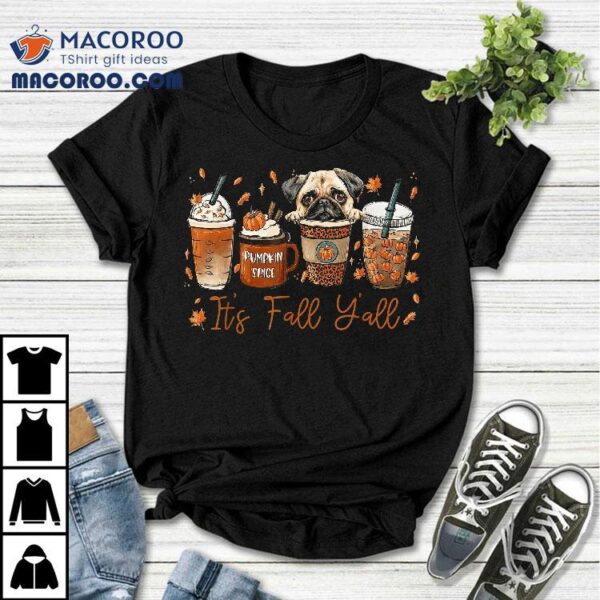 Its Fall Yall Pug Dog Coffee Pumpkin Spice Latte Autumn Shirt