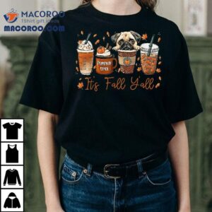 Its Fall Yall Pug Dog Coffee Pumpkin Spice Latte Autumn Shirt