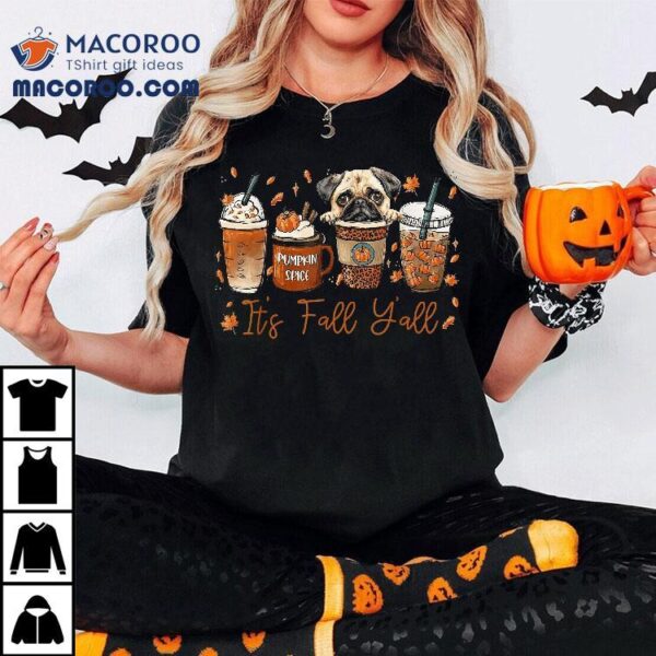 Its Fall Yall Pug Dog Coffee Pumpkin Spice Latte Autumn Shirt