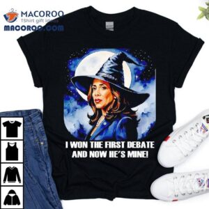Kamala Harris I Won The First Debate And Now He S Mine Tshirt