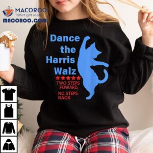 Kamala Harris Walz 2024 Waltz Dance 2 Steps Forward Not Back Shirt
