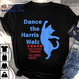 Kamala Harris Walz Waltz Dance Steps Forward Not Back Tshirt