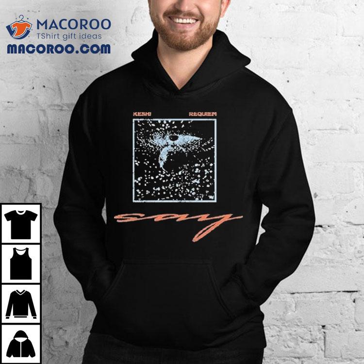 Keshi Requiem Say Disco Shirt Keshi Requiem Say Disco Shirt