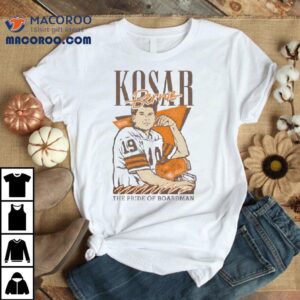Kosar Bernie The Pride Of Boardman Tshirt