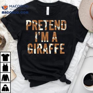 Lazy Halloween Costume Last Minute Gift Pretend Im A Giraffe Shirt