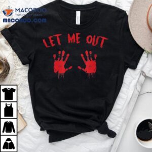 Let Me Out Bloody Hand Print Pregnant Halloween Costume Shirt