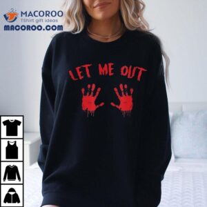 Let Me Out Bloody Hand Print Pregnant Halloween Costume Shirt