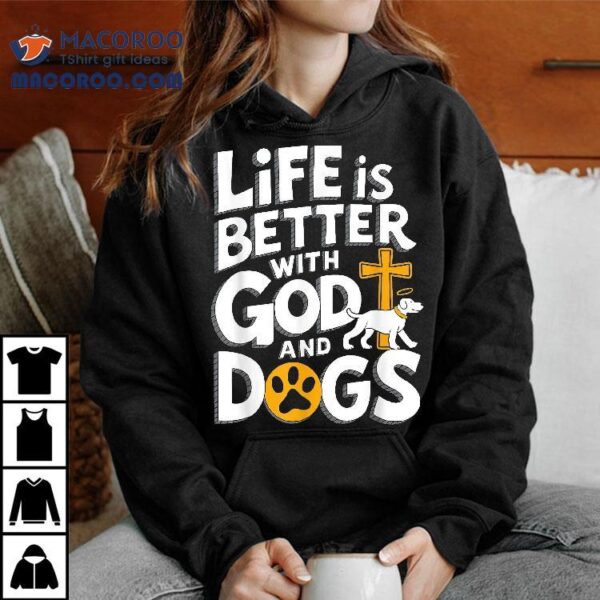 Life Is Better With God And Dog Christian Faith Lovers Shirt