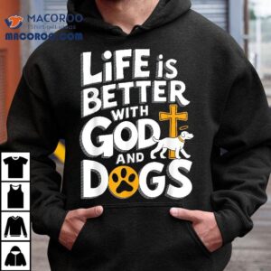 Life Is Better With God And Dog Christian Faith Lovers Tshirt