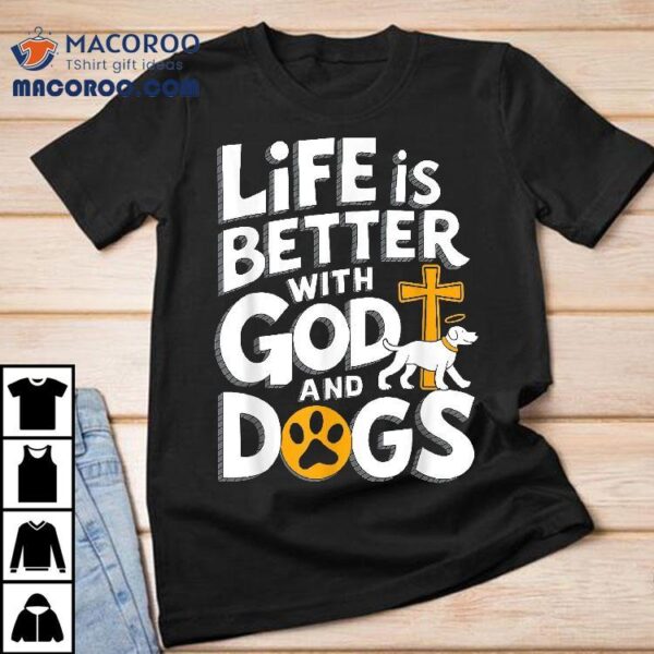 Life Is Better With God And Dog Christian Faith Lovers Shirt