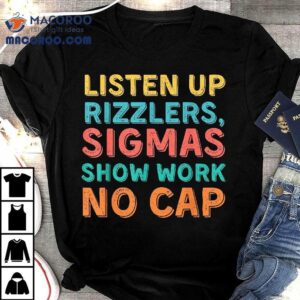 Listen Up Rizzlers Sigmas Show Work No Cap Teacher Funny Tshirt