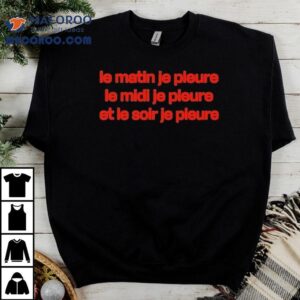 Louane Solo Le Matin Je Pleure Me Midi Je Pleure Et Le Soir Je Pleure Tshirt