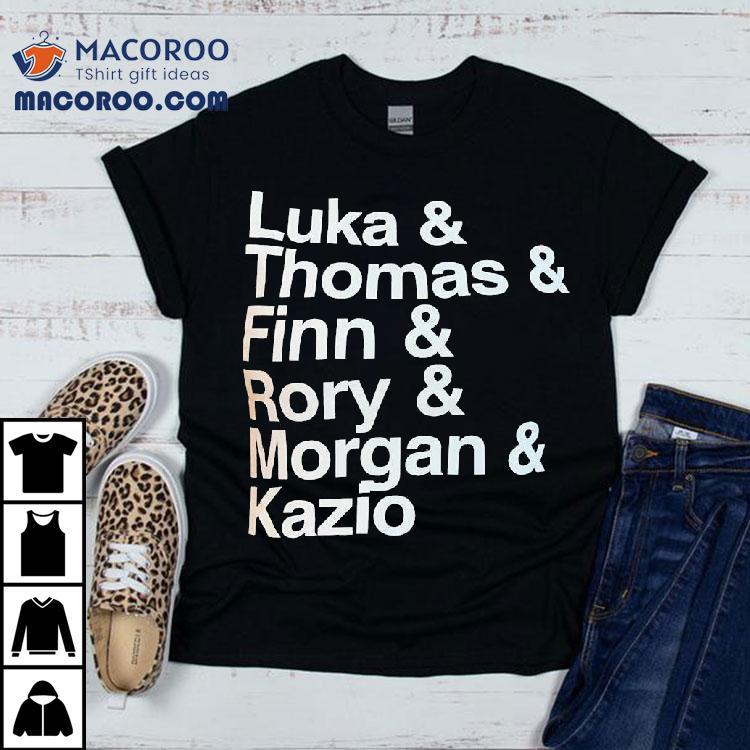 Luka And Thomas And Finn And Rory And Morgan And Kazio Shirt Luka And Thomas And Finn And Rory And Morgan And Kazio Shirt
