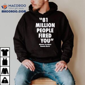 Madam President Kamala Harris Million People Fired You Tshirt