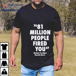 Madam President Kamala Harris Million People Fired You Tshirt