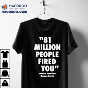 Madam President Kamala Harris Million People Fired You Tshirt