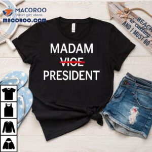 Madam Vice Presiden Tshirt