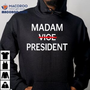 Madam Vice Presiden Tshirt