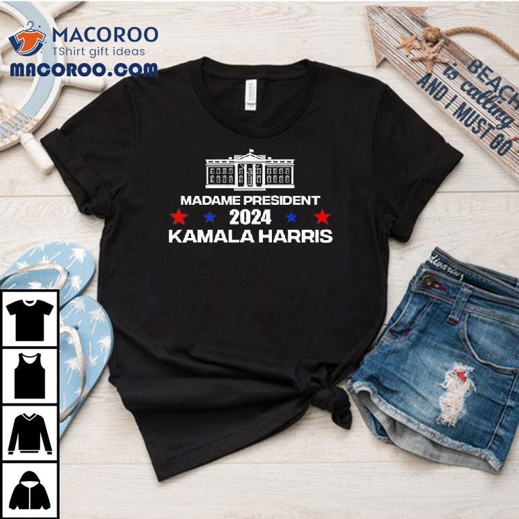 Madame President 2024 Kamala Harris White House Shirt Madame President 2024 Kamala Harris White House Shirt