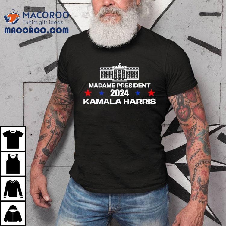 Madame President 2024 Kamala Harris White House Shirt Madame President 2024 Kamala Harris White House Shirt