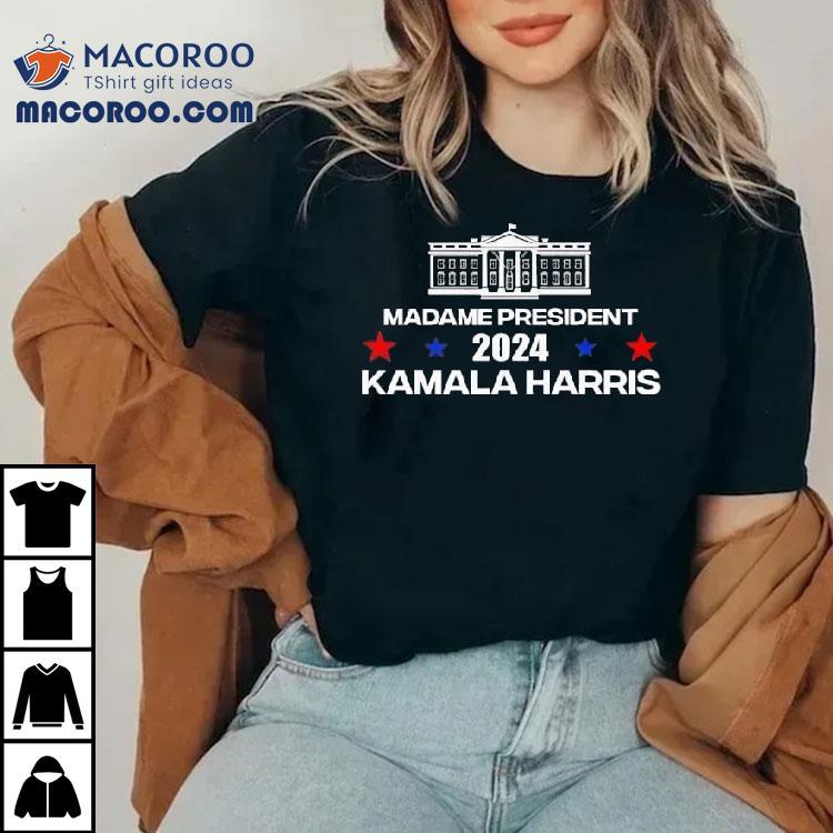 Madame President 2024 Kamala Harris White House Shirt Madame President 2024 Kamala Harris White House Shirt