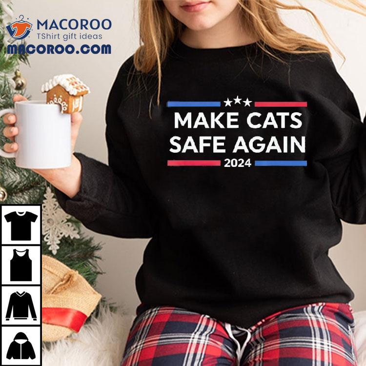 Make Cats Safe Again Funny 2024 Presidential Election Shirt Make Cats Safe Again Funny 2024 Presidential Election Shirt