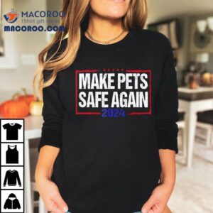 Make Pets Safe Again Tshirt
