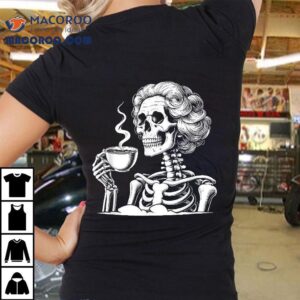 Messy Bun Drinking Coffee For Never Better Skeleton Shirt