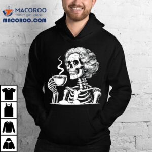 Messy Bun Drinking Coffee For Never Better Skeleton Shirt