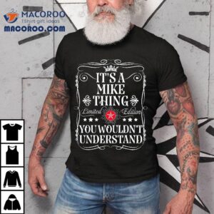 Mike Name Its A Thing You Wouldn T Understand Tshirt