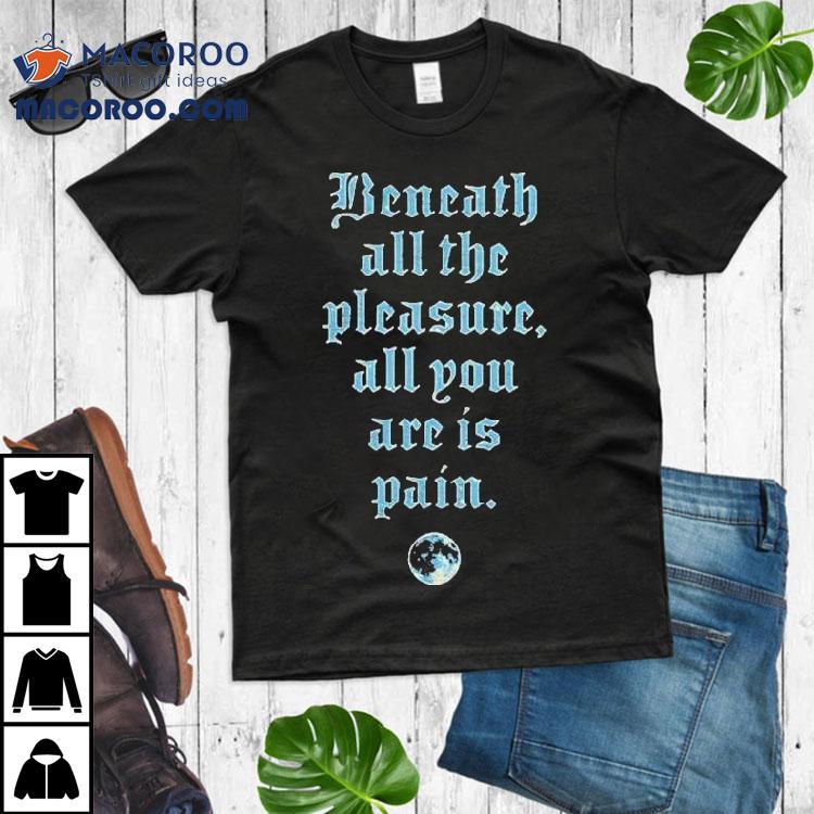Motionless In White Beneath All The Pleasure All You Are Is Pain Shirt Motionless In White Beneath All The Pleasure All You Are Is Pain Shirt