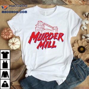 Murder Mill Shirt 2 Murder Mill Tshirt